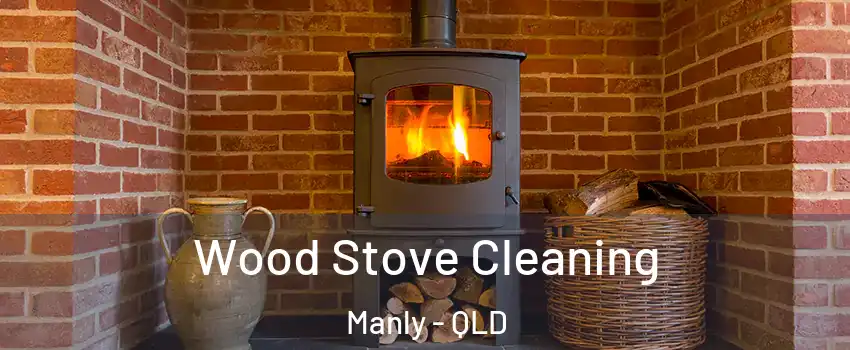 Wood Stove Cleaning Manly - QLD