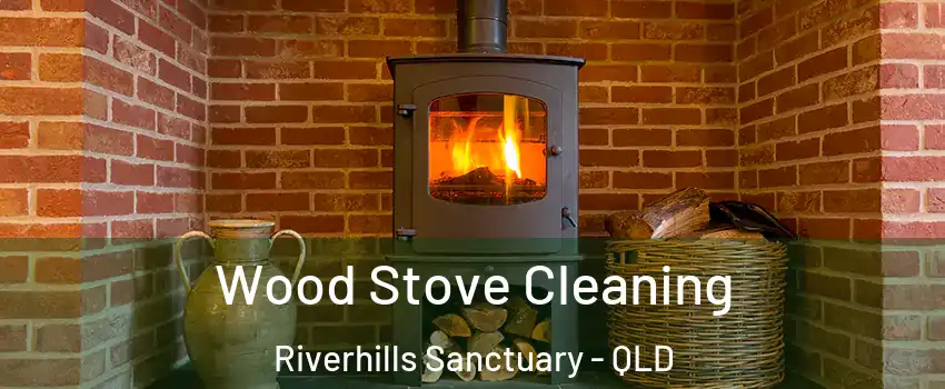 Wood Stove Cleaning Riverhills Sanctuary - QLD