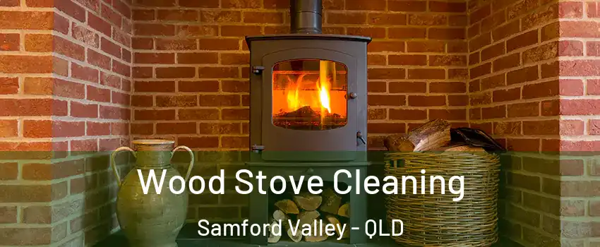 Wood Stove Cleaning Samford Valley - QLD
