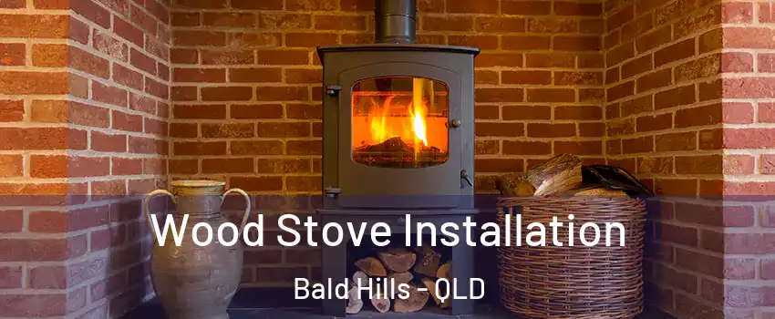 Wood Stove Installation Bald Hills - QLD