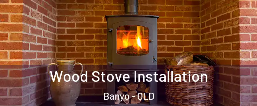 Wood Stove Installation Banyo - QLD