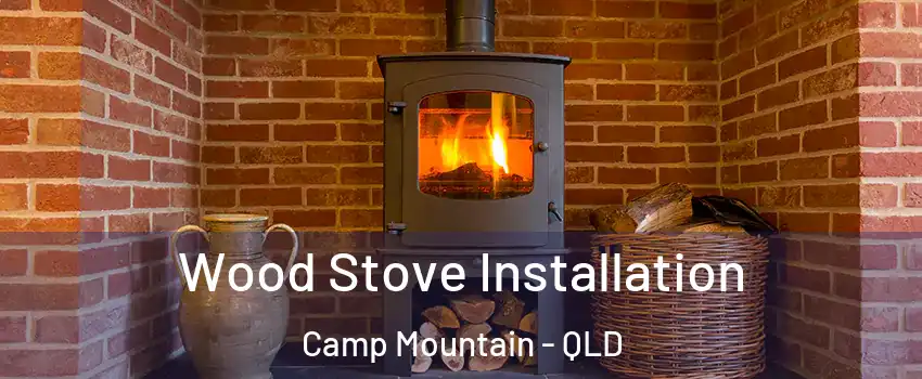 Wood Stove Installation Camp Mountain - QLD