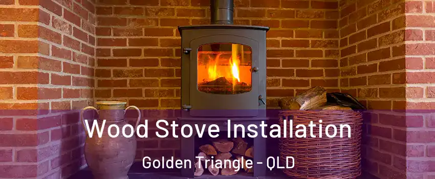 Wood Stove Installation Golden Triangle - QLD