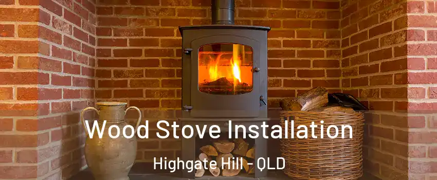 Wood Stove Installation Highgate Hill - QLD