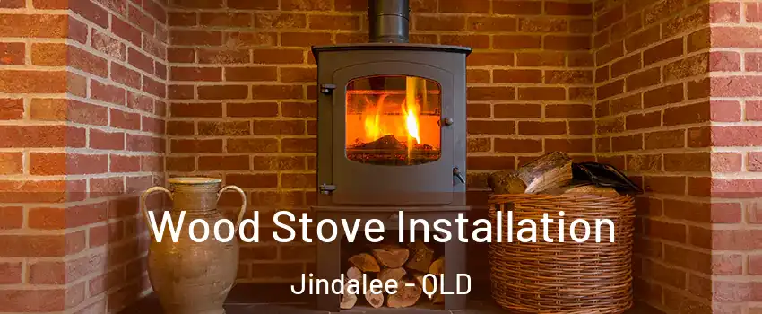 Wood Stove Installation Jindalee - QLD
