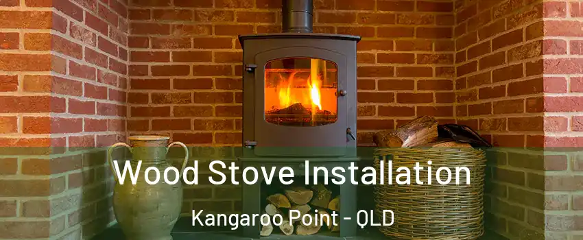 Wood Stove Installation Kangaroo Point - QLD