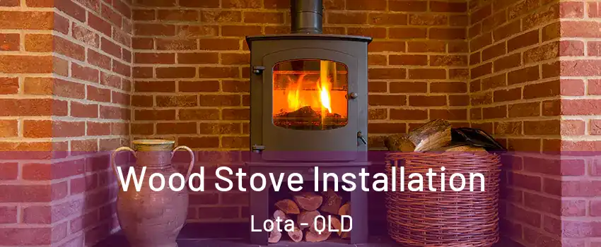 Wood Stove Installation Lota - QLD