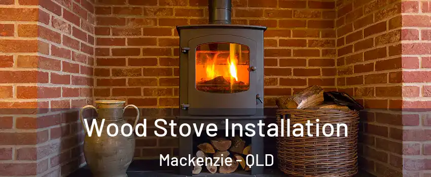 Wood Stove Installation Mackenzie - QLD