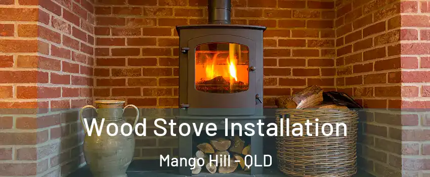 Wood Stove Installation Mango Hill - QLD