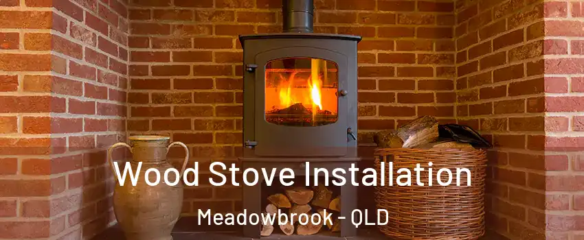 Wood Stove Installation Meadowbrook - QLD