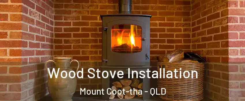 Wood Stove Installation Mount Coot-tha - QLD