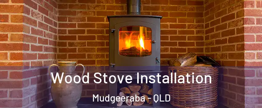 Wood Stove Installation Mudgeeraba - QLD