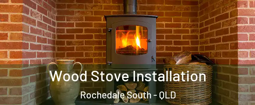 Wood Stove Installation Rochedale South - QLD