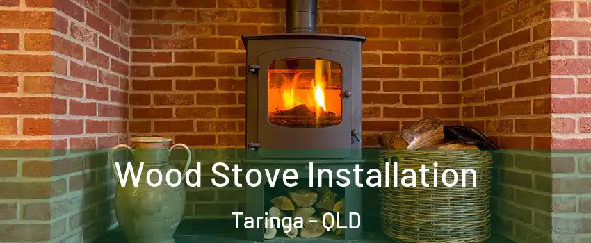 Wood Stove Installation Taringa - QLD