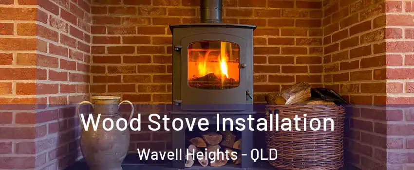 Wood Stove Installation Wavell Heights - QLD