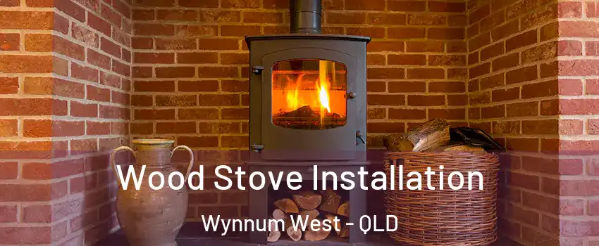 Wood Stove Installation Wynnum West - QLD