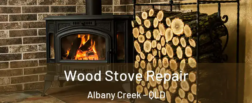 Wood Stove Repair Albany Creek - QLD