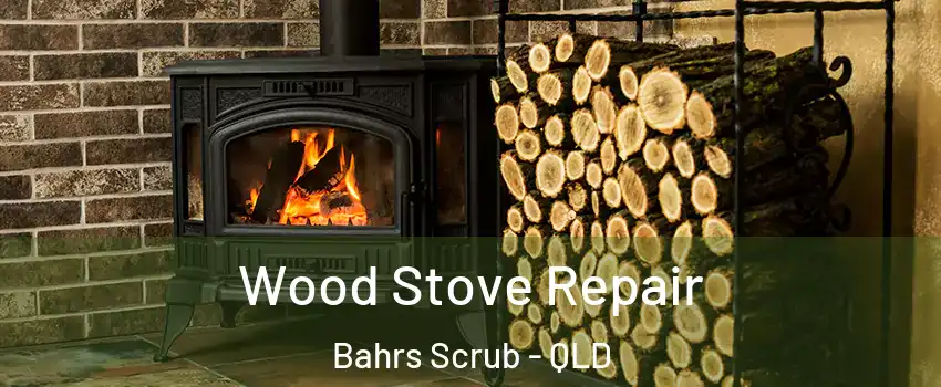 Wood Stove Repair Bahrs Scrub - QLD