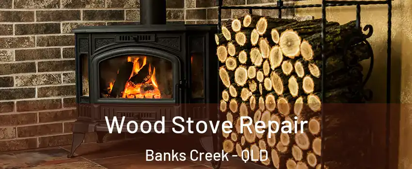 Wood Stove Repair Banks Creek - QLD