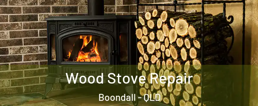 Wood Stove Repair Boondall - QLD