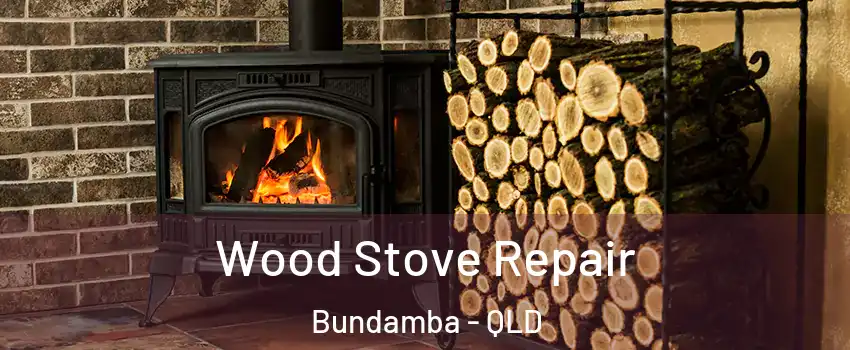Wood Stove Repair Bundamba - QLD