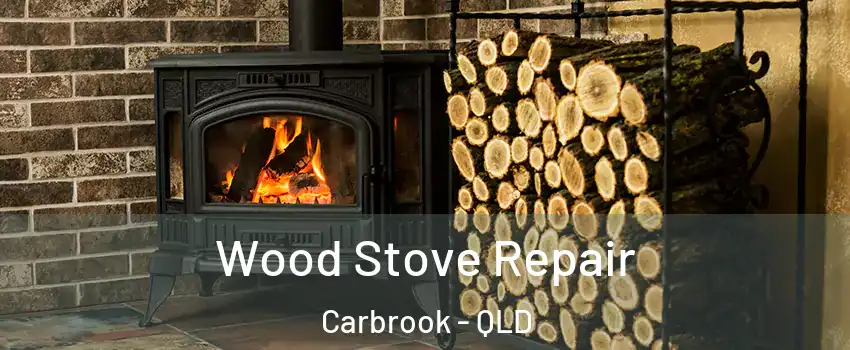 Wood Stove Repair Carbrook - QLD