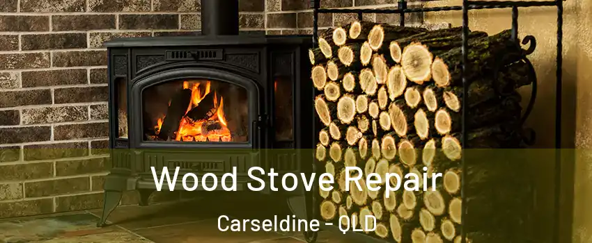 Wood Stove Repair Carseldine - QLD