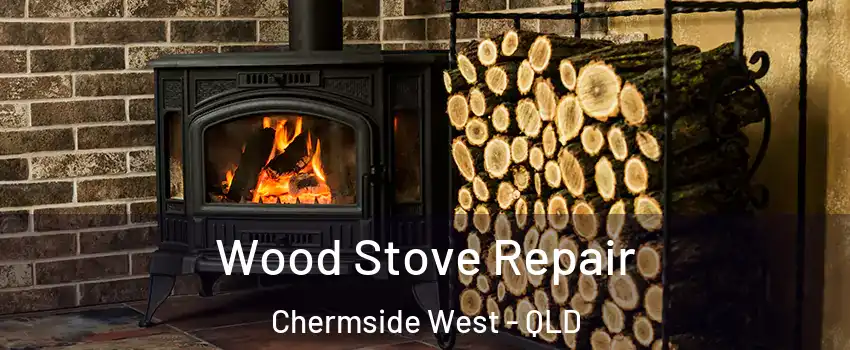 Wood Stove Repair Chermside West - QLD