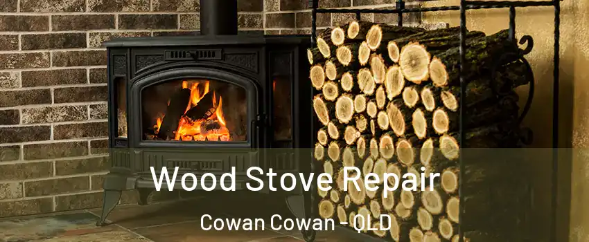 Wood Stove Repair Cowan Cowan - QLD