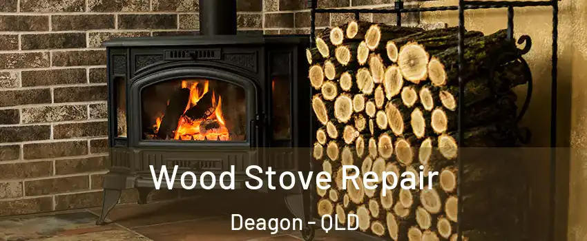 Wood Stove Repair Deagon - QLD