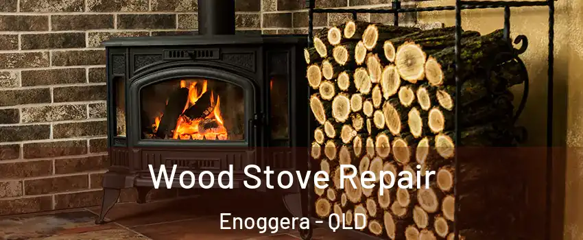 Wood Stove Repair Enoggera - QLD