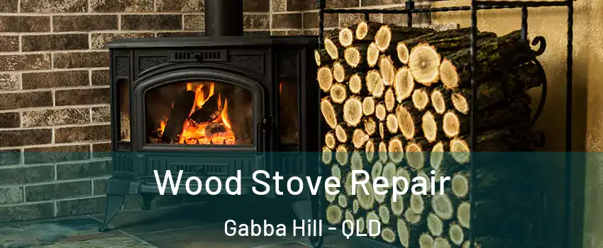 Wood Stove Repair Gabba Hill - QLD