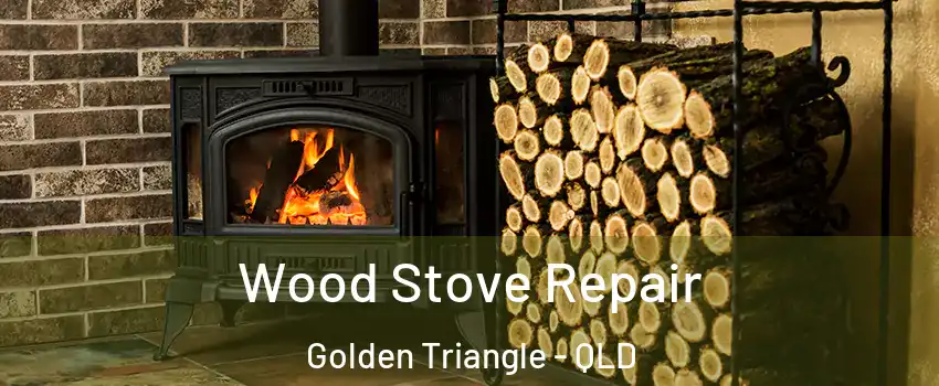 Wood Stove Repair Golden Triangle - QLD