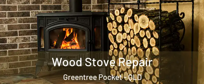 Wood Stove Repair Greentree Pocket - QLD
