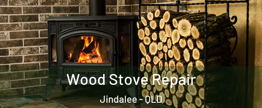 Wood Stove Repair Jindalee - QLD