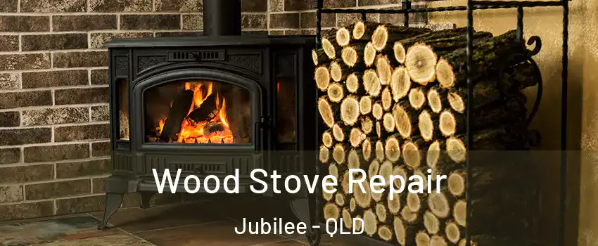 Wood Stove Repair Jubilee - QLD