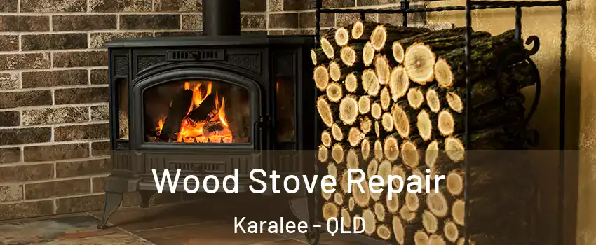 Wood Stove Repair Karalee - QLD