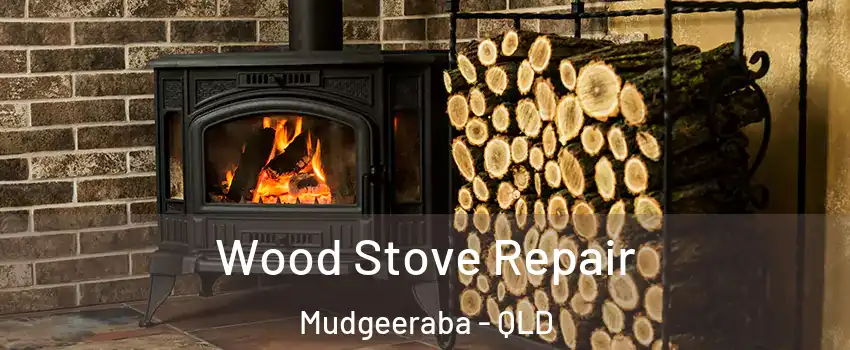 Wood Stove Repair Mudgeeraba - QLD