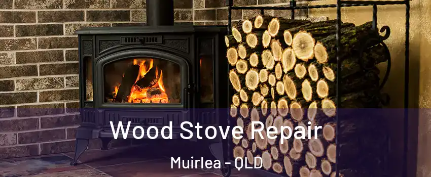 Wood Stove Repair Muirlea - QLD