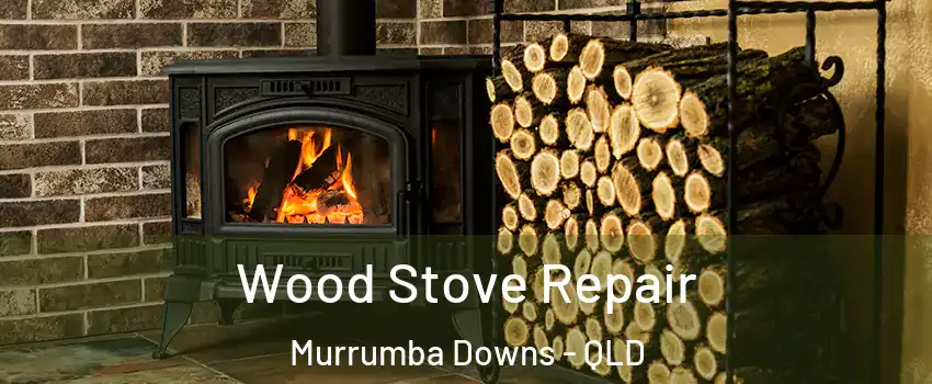 Wood Stove Repair Murrumba Downs - QLD