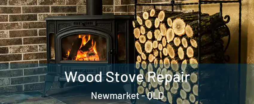 Wood Stove Repair Newmarket - QLD
