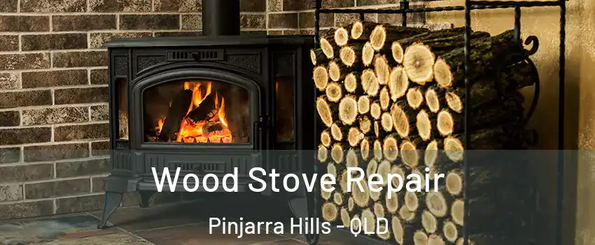 Wood Stove Repair Pinjarra Hills - QLD