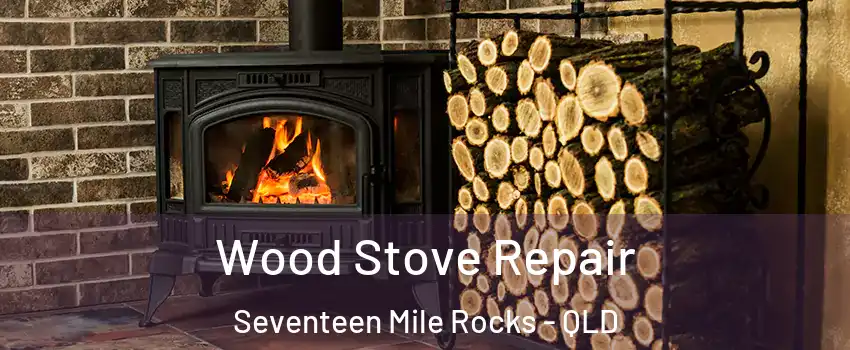 Wood Stove Repair Seventeen Mile Rocks - QLD