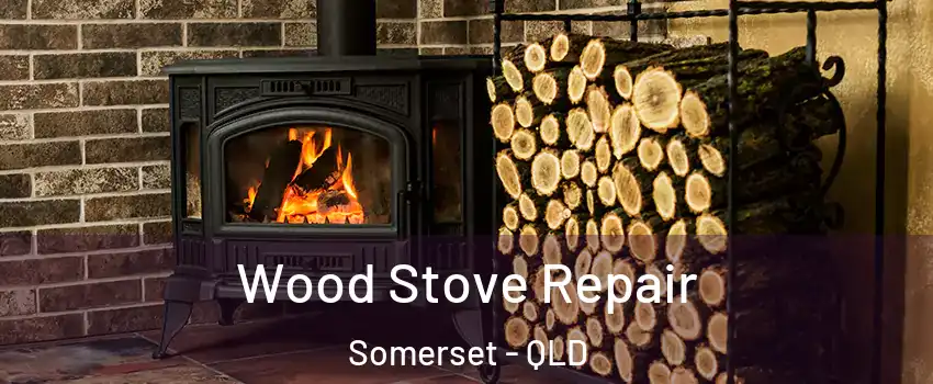 Wood Stove Repair Somerset - QLD