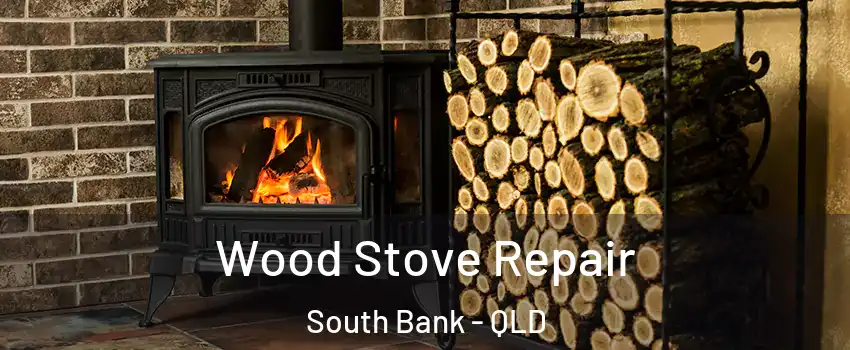 Wood Stove Repair South Bank - QLD
