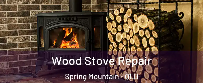 Wood Stove Repair Spring Mountain - QLD