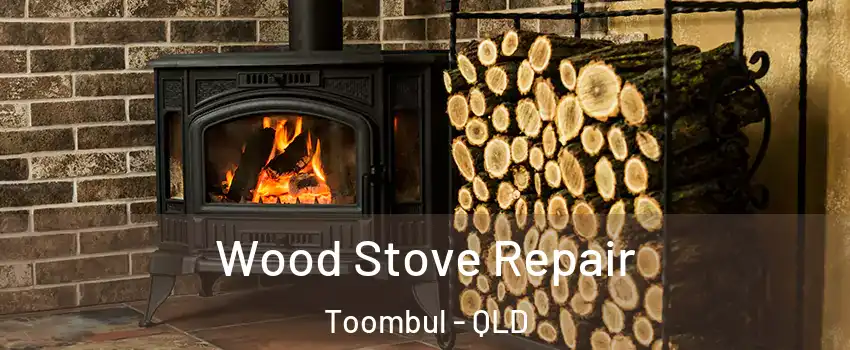 Wood Stove Repair Toombul - QLD