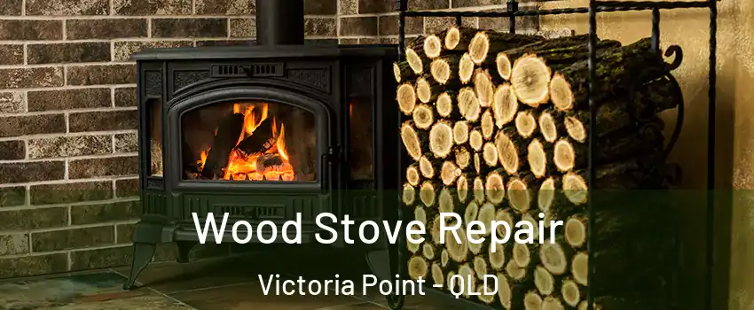 Wood Stove Repair Victoria Point - QLD