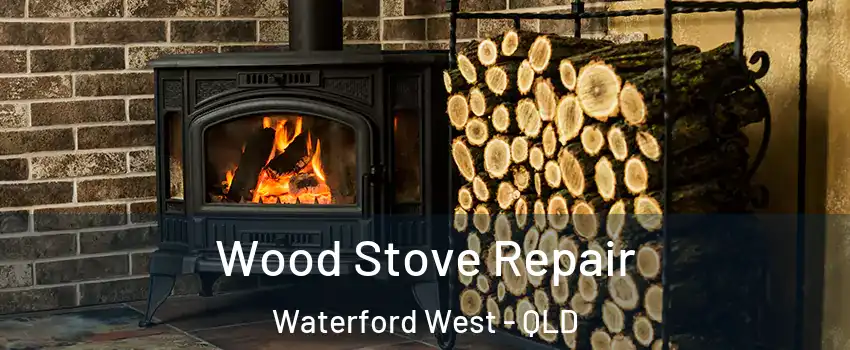 Wood Stove Repair Waterford West - QLD